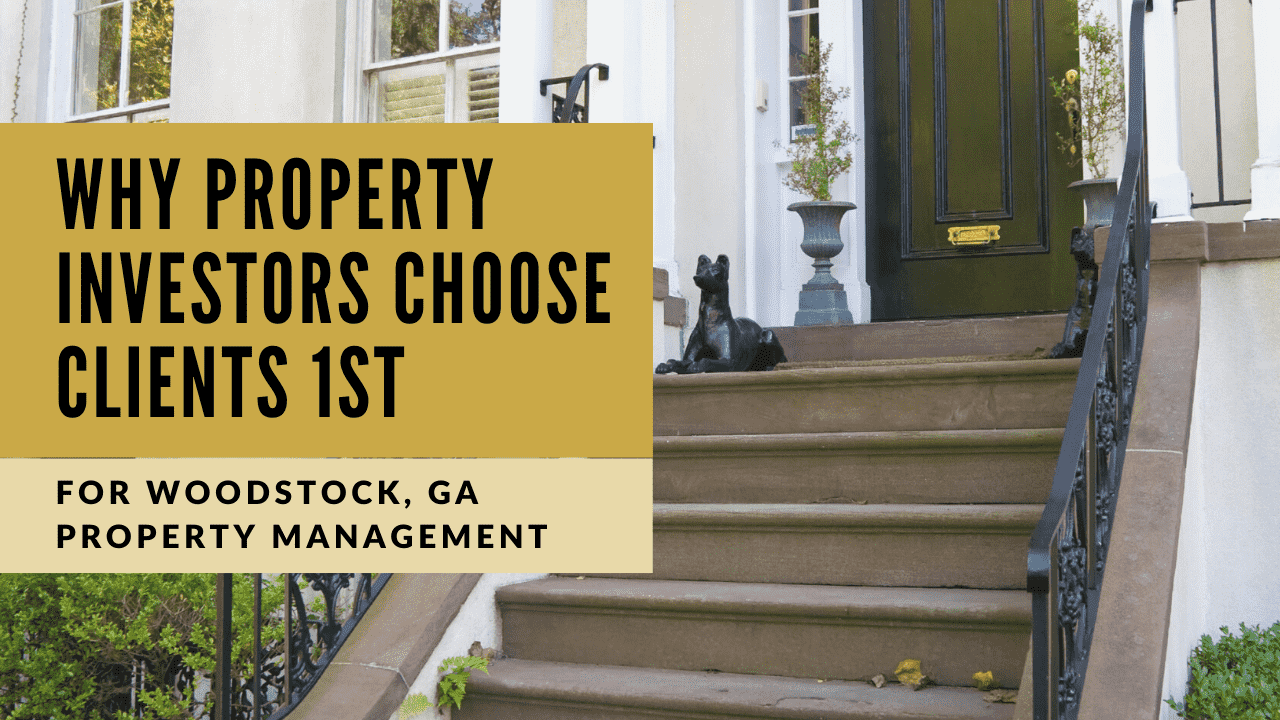 Why Property Investors Choose Clients 1st for Woodstock, GA Property Management